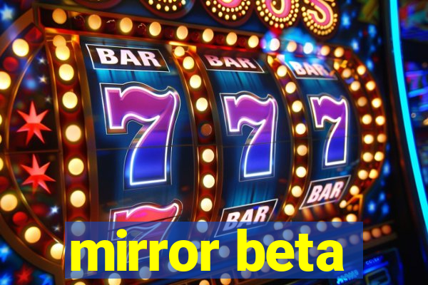 mirror beta